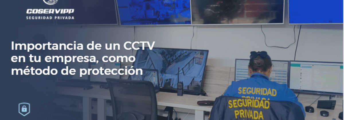 Importancia de un CCTV en tu empresa, como método de protección